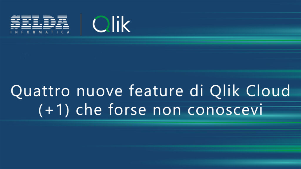 Quattro nuove feature di Qlik Cloud (+1) che forse non conoscevi